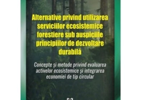 Alternative privind utilizarea serviciilor ecosistemice forestiere sub auspiciile principiilor de dezvoltare durabila - Laurentiu Ciornei