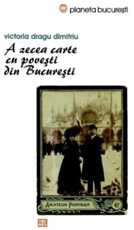 A zecea carte cu povesti din Bucuresti - Victoria Dragu Dimitriu