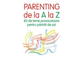 Parenting de la A la Z. 83 de teme provocatoare pentru parintii de azi - Georgeta Panisoara