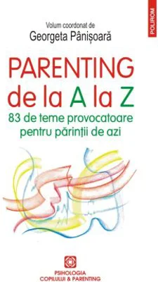 Parenting de la A la Z. 83 de teme provocatoare pentru parintii de azi - Georgeta Panisoara