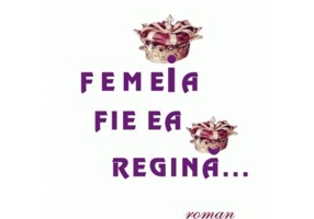 Femeia fie ea regina...