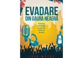 Evadare din gaura neagra. Povestea adevarata a unui fost artist de hip-hop