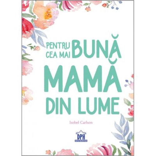 Pentru cea mai buna mama din lume - Isobel Carlson