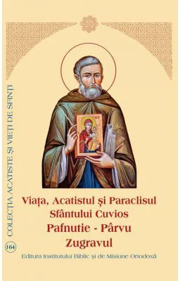 Viata, Acatistul si Paraclisul Sfantului Cuvios Pafnutie – Parvu Zugravul