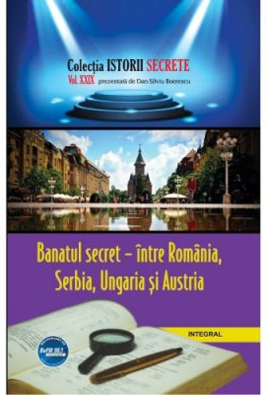 Banatul secret – intre Romania, Serbia, Ungaria si Austria - Dan-Silviu Boerescu