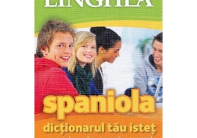 Spaniola. Dictionarul tau istet spaniol-roman, roman-spaniol