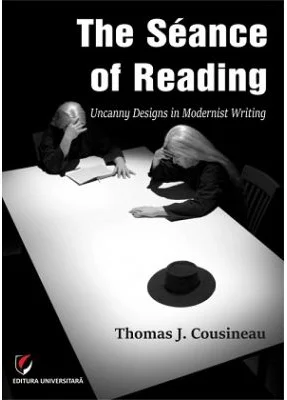 The Seance of Reading. Uncanny designs in modernist writing - Thomas J. Cousineau