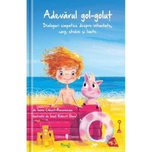 Adevarul gol-golut. Dialoguri simpatice despre intimitate, corp, straini si limite - Ioana Chicet-Macoveiciuc