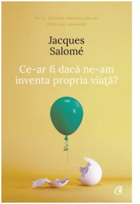 Ce-ar fi daca ne-am inventa propria viata? (editia a IV-a) - Jacques Salome