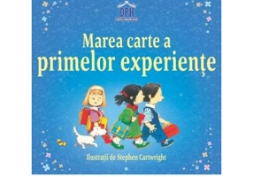 Marea carte a primelor experiente - Anne Civardi, Stephen Cartwright