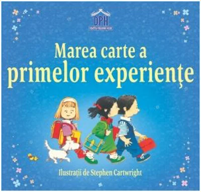 Marea carte a primelor experiente - Anne Civardi, Stephen Cartwright