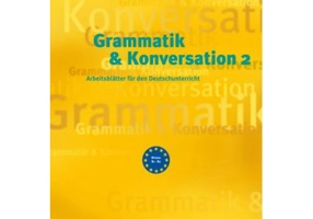 Grammatik & Konversation 2. Arbeitsblatter fur den Deutschunterricht