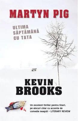 Martyn Pig. Ultima saptamana cu tata - Kevin Brooks