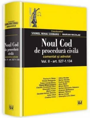 Noul Cod de procedura civila. Comentat si adnotat. Volumul 2. art 527-1. 134 - Viorel Mihai Ciobanu
