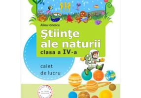 Stiinte ale naturii. Clasa a 4-a. Caiet de aplicatii - Alina Ionescu