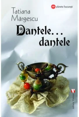 Dantele, dantele…- Tatiana Margescu