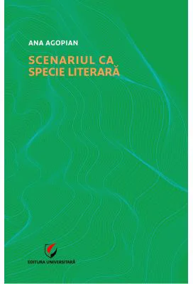 Scenariul ca specie literara - Ana Agopian