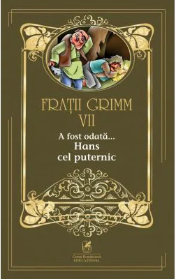 A fost odata …volumul VII Hans cel puternic - Fratii Grimm