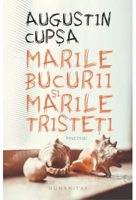Marile bucurii si marile tristeti. Povestiri