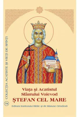 Viata si Acatistul Sfantului Voievod Stefan cel Mare