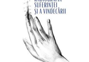 Radiografia suferintei si a vindecarii
