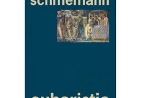 Euharistia. Taina Imparatiei - pr. Alexander Schmemann