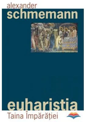 Euharistia. Taina Imparatiei - pr. Alexander Schmemann