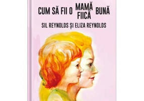 Cum sa fii o mama (fiica) buna - Sil Reynolds, Eliza Reynolds
