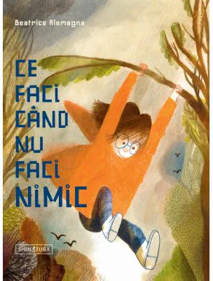 Ce faci cand nu faci nimic - Beatrice Alemagna