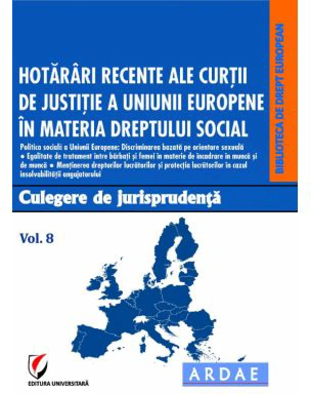 Hotarari recente ale Curtii de Justitie a Uniunii Europene in materia dreptului social. Culegere de jurisprudenta. Voumul 8 - Oana Cristina Niemesch