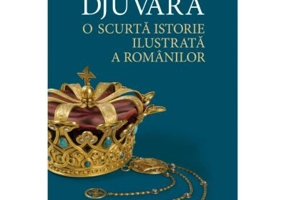 O scurta istorie ilustrata a romanilor. Editia a II-a - Djuvara Neagu