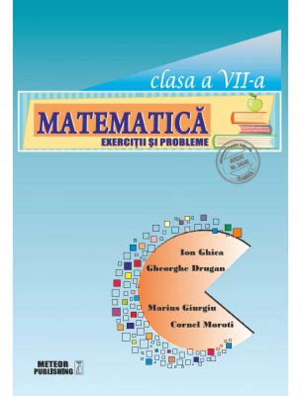 Matematica. Exercitii si probleme. Clasa a 7-a - Ion Ghica