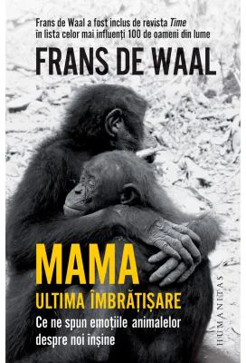 Mama. Ultima imbratisare - Frans de Waal