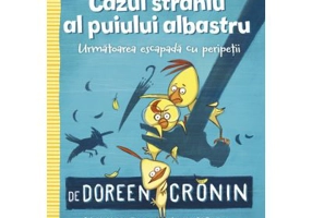 Gasca Puisorilor. Vol. 2. Cazul straniu al puiului albastru - Doreen Cronin