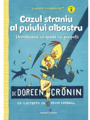 Gasca Puisorilor. Vol. 2. Cazul straniu al puiului albastru - Doreen Cronin