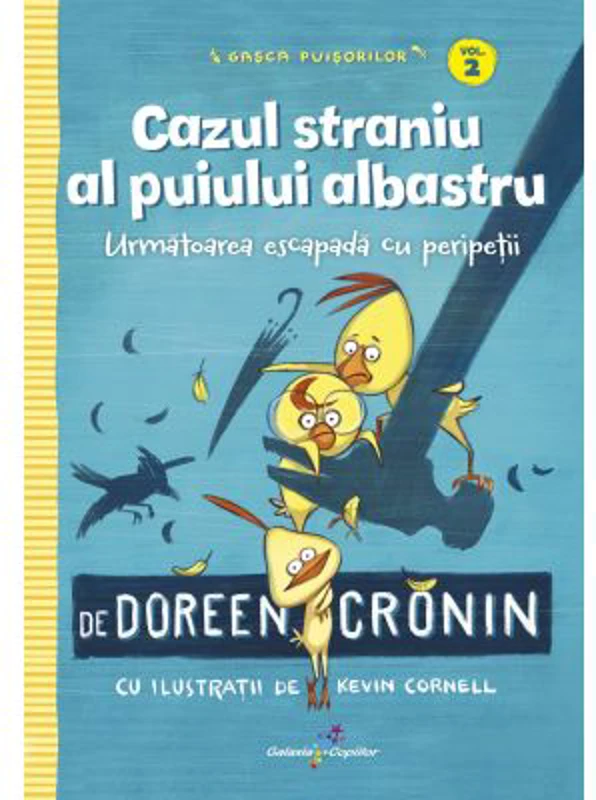 Gasca Puisorilor. Vol. 2. Cazul straniu al puiului albastru - Doreen Cronin