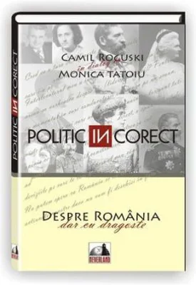 Politic (IN)corect - Camil Roguski, Monica Tatoiu