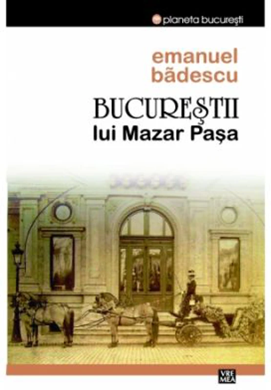 Bucurestii lui Mazar Pasa - Emanuel Badescu