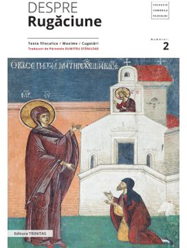Despre rugaciune: texte filocalice, maxime, cugetari