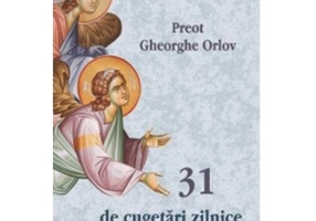 31 de cugetari zilnice despre ingerul pazitor - Preot Gheorghe Orlov
