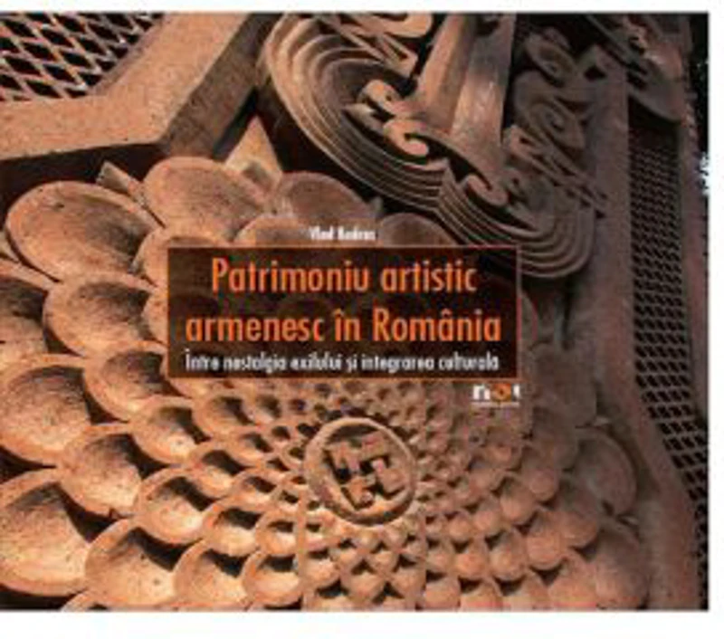 Patrimoniu artistic armenesc in Romania. Intre nostalgia exilului si integrarea culturala (romana) - Vlad Bedros