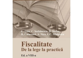 Fiscalitate. De la lege la practica. Editia 8 - Adrian Nica, Cosmin Serbanescu, Dan Stefan, Delia Catarama, Emilian Miricescu, Lucian Tatu