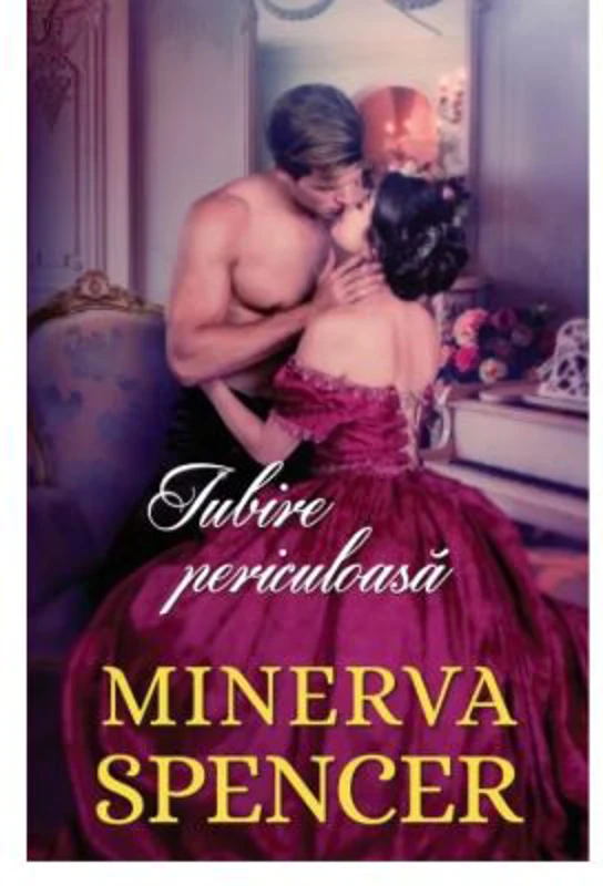 Iubire periculoasa - Minerva Spencer