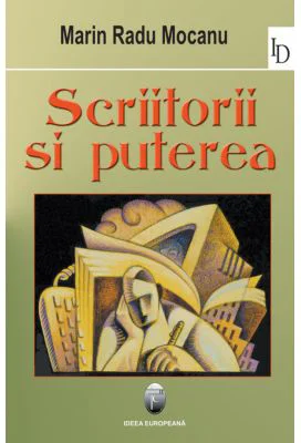 Scriitorii si puterea - Marin Radu Mocanu