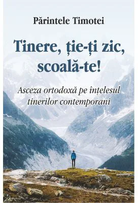 Tinere, tie-ti zic, scoala-te! - Parintele Timotei