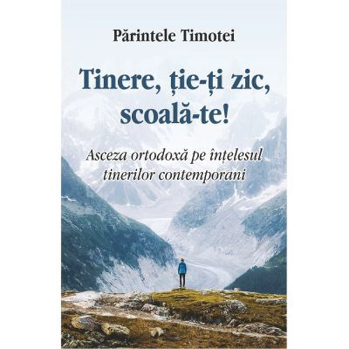 Tinere, tie-ti zic, scoala-te! - Parintele Timotei