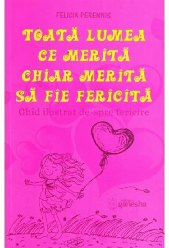 Toata lumea ce merita chiar merita sa fie fericita - Felicia Perennis