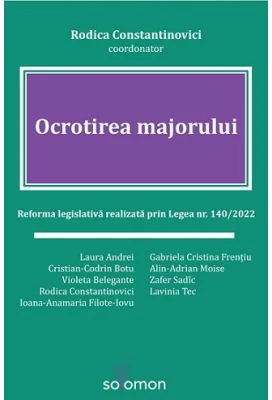 Ocrotirea majorului. Reforma legislativa realizata prin Legea nr. 140/2022 - Rodica Constantinovici (coordonator)