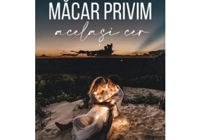 Macar privim acelasi cer