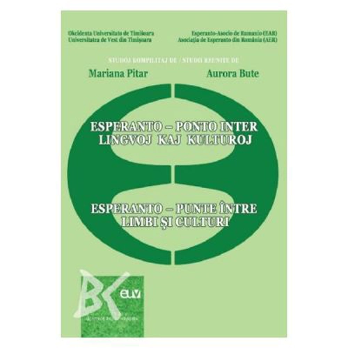 Esperanto: punte intre limbi si culturi. Esperanto: ponto interj lingvoj kaj kulturoj - Mariana Pitar, Aurora Bute
